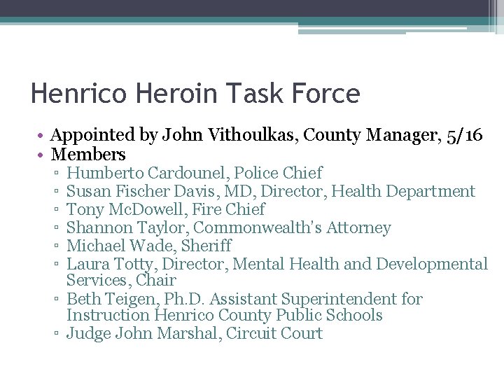 Henrico Heroin Task Force • Appointed by John Vithoulkas, County Manager, 5/16 • Members
