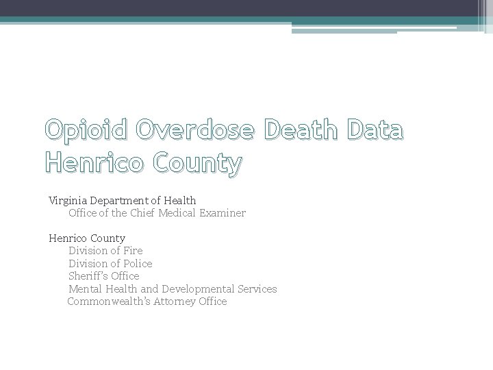 Opioid Overdose Death Data Henrico County Virginia Department of Health Office of the Chief
