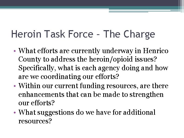 Heroin Task Force – The Charge • What efforts are currently underway in Henrico