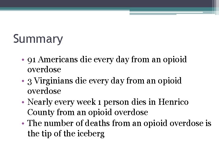 Summary • 91 Americans die every day from an opioid overdose • 3 Virginians