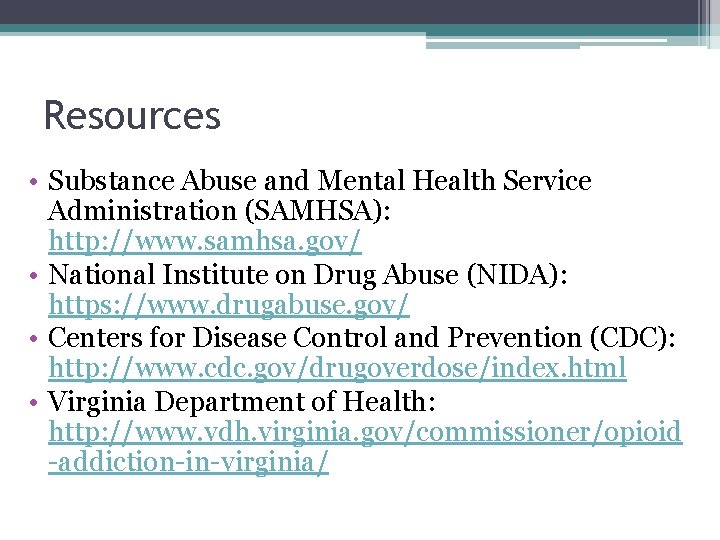 Resources • Substance Abuse and Mental Health Service Administration (SAMHSA): http: //www. samhsa. gov/