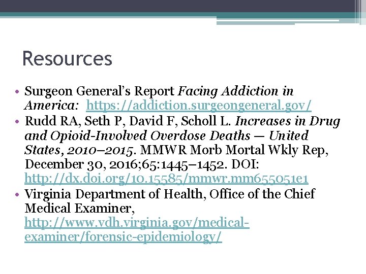 Resources • Surgeon General’s Report Facing Addiction in America: https: //addiction. surgeongeneral. gov/ •