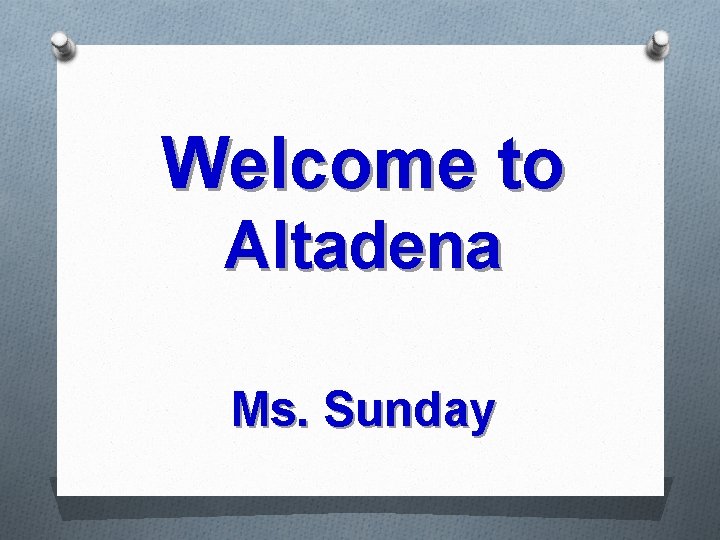 Welcome to Altadena Ms. Sunday 