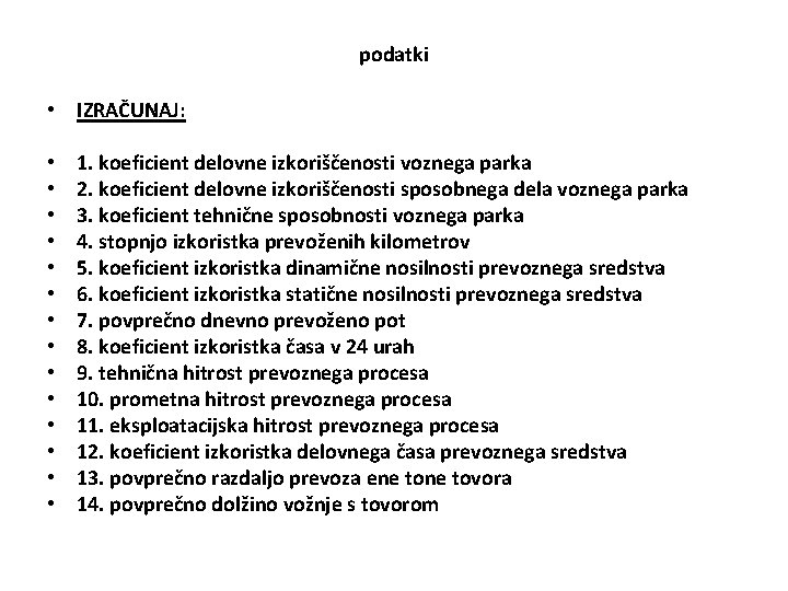 podatki • IZRAČUNAJ: • • • • 1. koeficient delovne izkoriščenosti voznega parka 2.