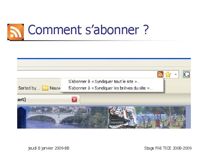 Comment s’abonner ? jeudi 8 janvier 2009 -BB Stage Filé TICE 2008 -2009 