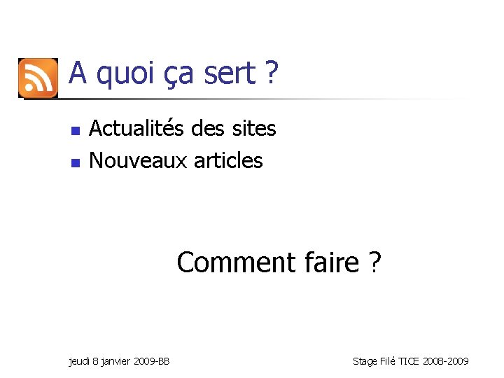 A quoi ça sert ? n n Actualités des sites Nouveaux articles Comment faire