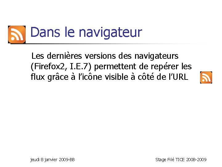 Dans le navigateur Les dernières versions des navigateurs (Firefox 2, I. E. 7) permettent