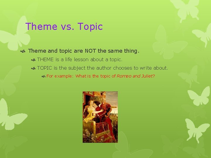 Theme vs. Topic Theme and topic are NOT the same thing. THEME is a