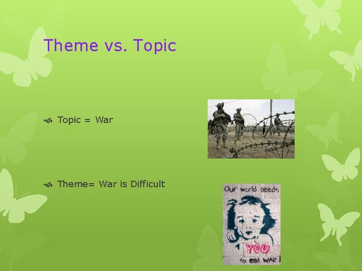 Theme vs. Topic = War Theme= War is Difficult 