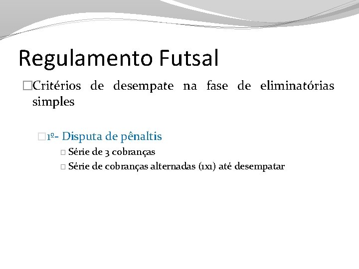 Regulamento Futsal �Critérios de desempate na fase de eliminatórias simples � 1º- Disputa de
