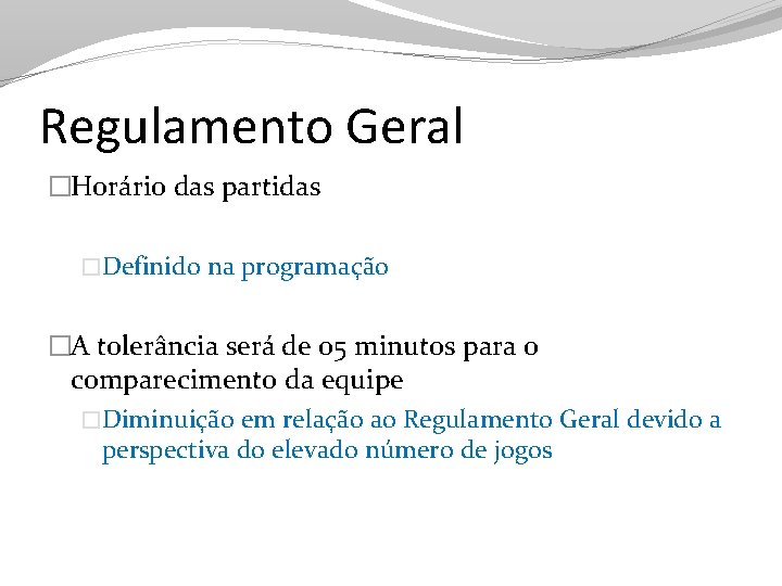 Regulamento Geral �Horário das partidas �Definido na programação �A tolerância será de 05 minutos