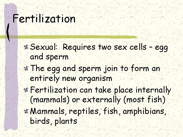 Fertilization Sexual: Requires two sex cells – egg and sperm The egg and sperm