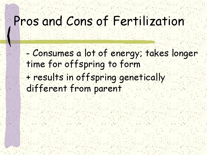 Pros and Cons of Fertilization - Consumes a lot of energy; takes longer time