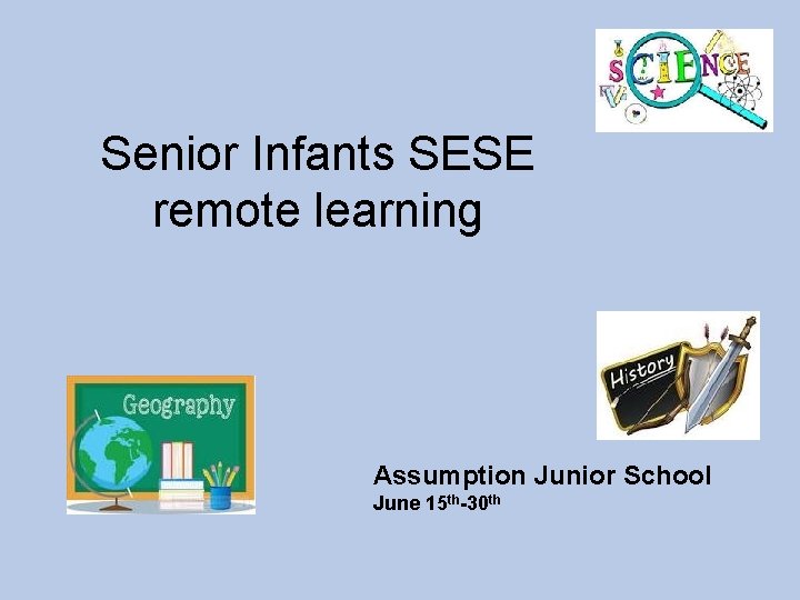 Senior Infants SESE remote learning Assumption Junior School June 15 th-30 th 