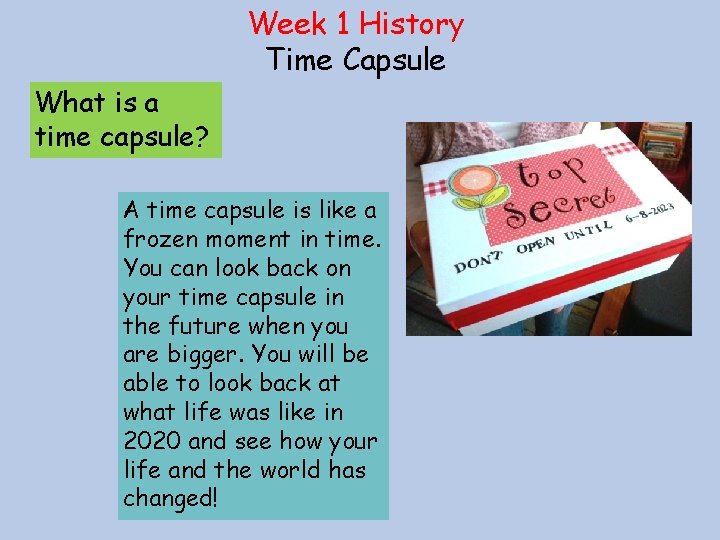 Week 1 History Time Capsule What is a time capsule? A time capsule is