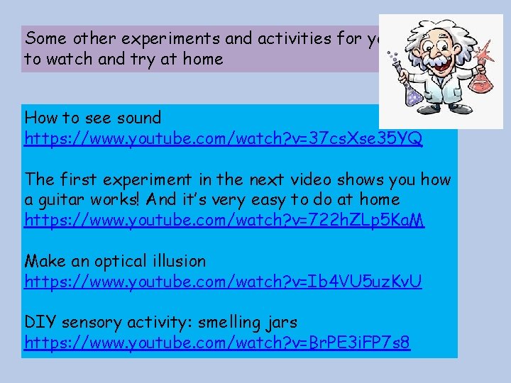 Some other experiments and activities for you to watch and try at home How