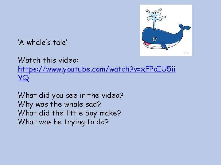 ‘A whale’s tale’ Watch this video: https: //www. youtube. com/watch? v=x. FPo. IU 5