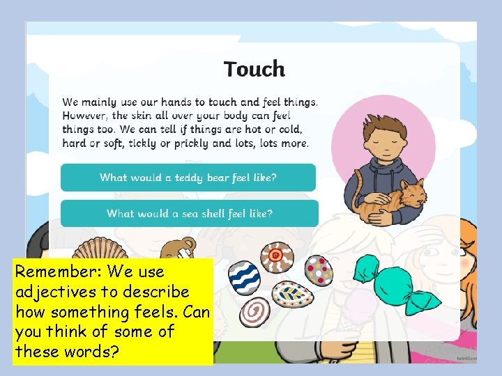Remember: We use adjectives to describe how something feels. Can you think of some