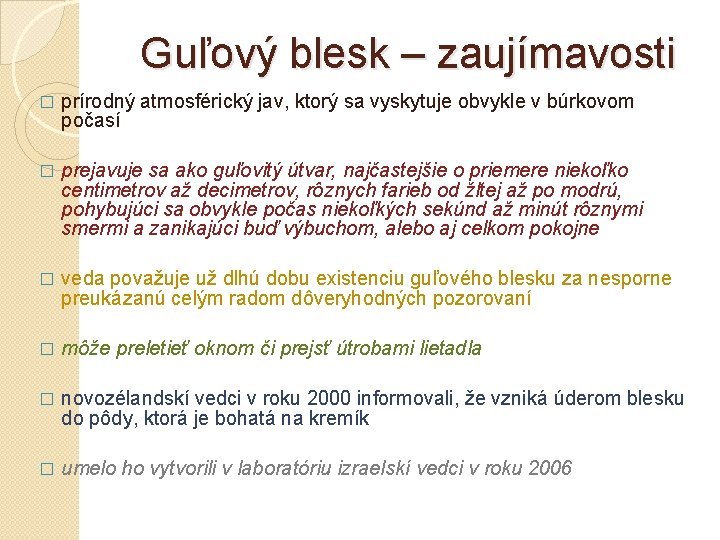 Guľový blesk – zaujímavosti � prírodný atmosférický jav, ktorý sa vyskytuje obvykle v búrkovom