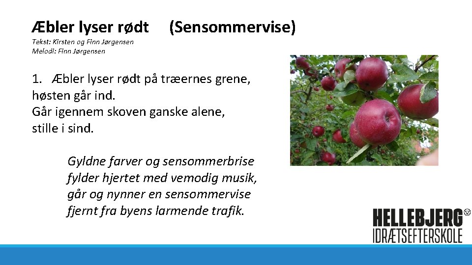 Æbler lyser rødt Tekst: Kirsten og Finn Jørgensen Melodi: Finn Jørgensen (Sensommervise) 1. Æbler