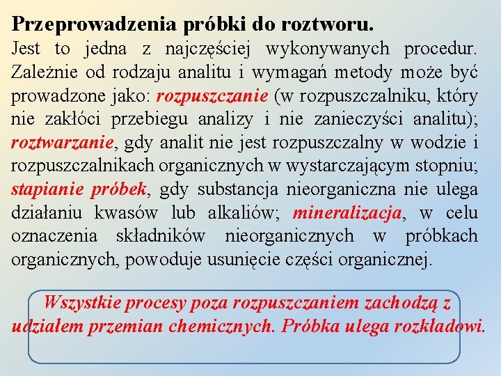 Przeprowadzenia próbki do roztworu. Jest to jedna z najczęściej wykonywanych procedur. Zależnie od rodzaju