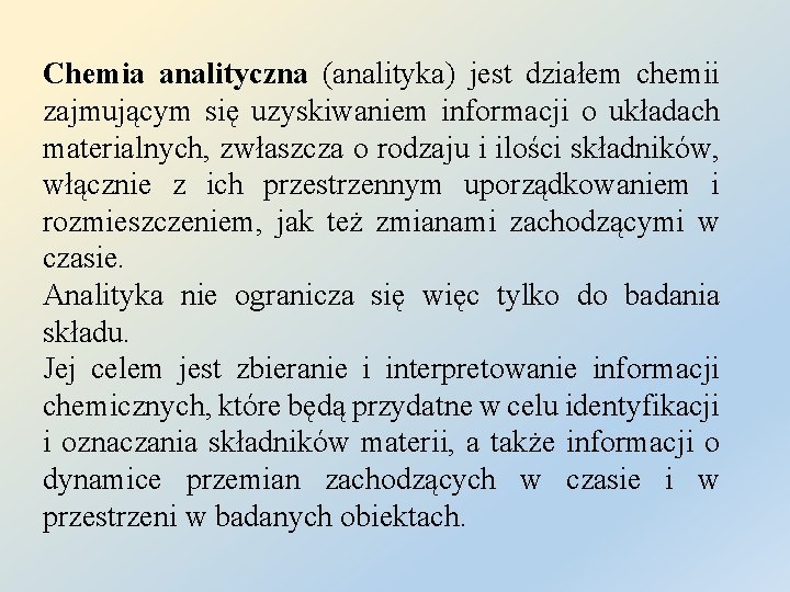 Chemia analityczna (analityka) jest działem chemii zajmującym się uzyskiwaniem informacji o układach materialnych, zwłaszcza