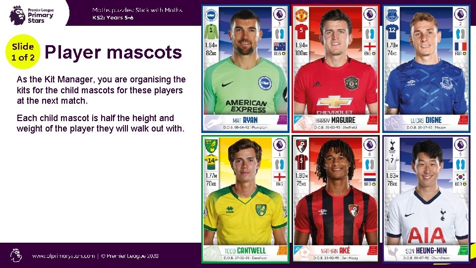 Player mascots As the Kit Manager, you are organising the kits for the child