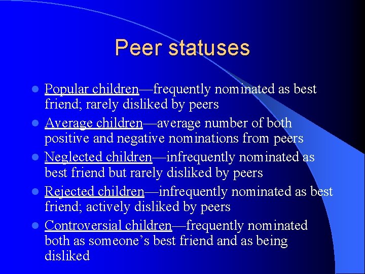 Peer statuses l l l Popular children—frequently nominated as best friend; rarely disliked by