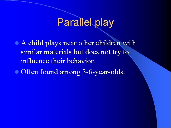 Parallel play l. A child plays near other children with similar materials but does