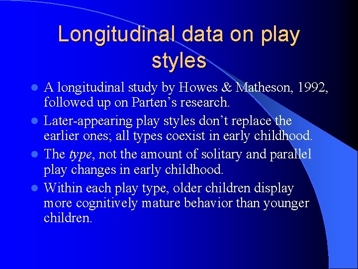 Longitudinal data on play styles A longitudinal study by Howes & Matheson, 1992, followed