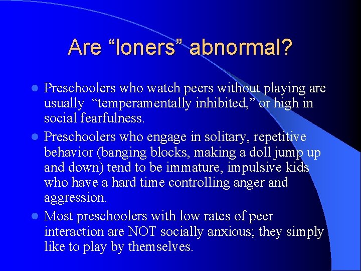 Are “loners” abnormal? Preschoolers who watch peers without playing are usually “temperamentally inhibited, ”