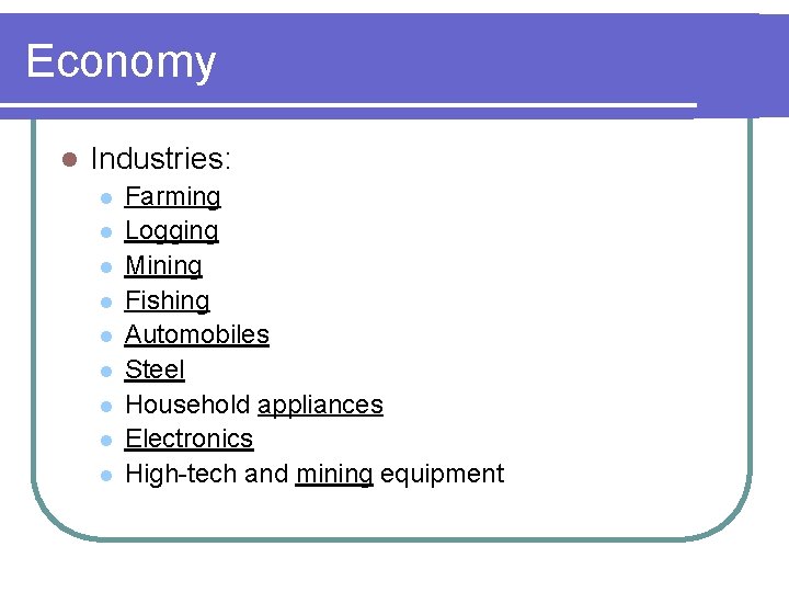 Economy l Industries: l l l l l Farming Logging Mining Fishing Automobiles Steel
