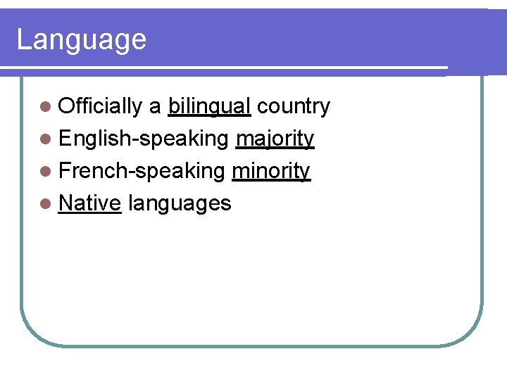 Language l Officially a bilingual country l English-speaking majority l French-speaking minority l Native