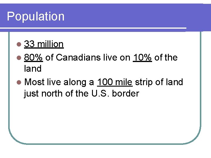 Population l 33 million l 80% of Canadians live on 10% of the land