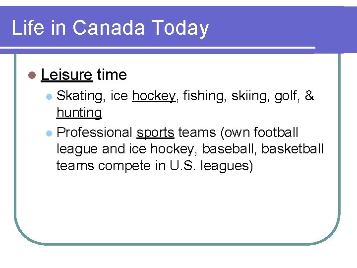 Life in Canada Today l Leisure time Skating, ice hockey, fishing, skiing, golf, &