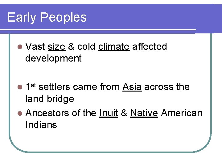 Early Peoples l Vast size & cold climate affected development l 1 st settlers