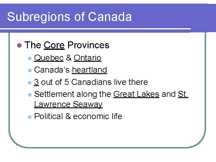 Subregions of Canada l The Core Provinces Quebec & Ontario l Canada’s heartland l