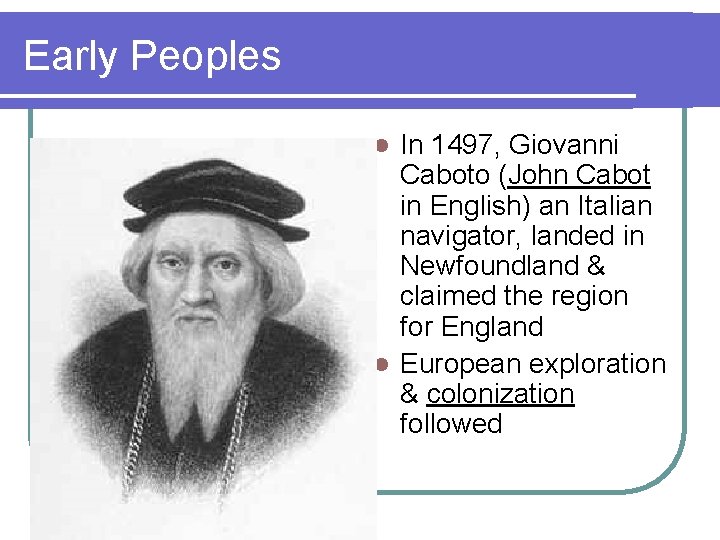 Early Peoples In 1497, Giovanni Caboto (John Cabot in English) an Italian navigator, landed