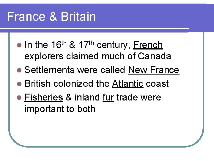 France & Britain l In the 16 th & 17 th century, French explorers