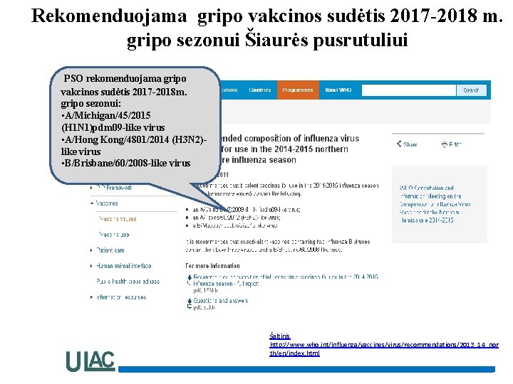 Rekomenduojama gripo vakcinos sudėtis 2017 -2018 m. gripo sezonui Šiaurės pusrutuliui PSO rekomenduojama gripo