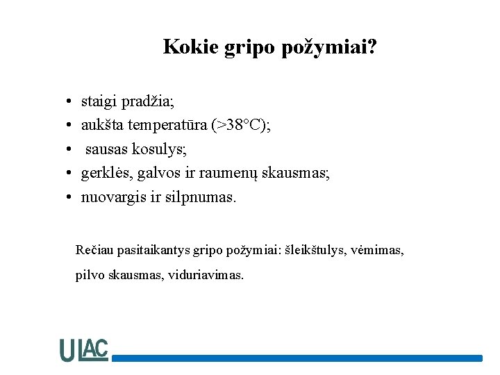 Kokie gripo požymiai? • • • staigi pradžia; aukšta temperatūra (>38°C); sausas kosulys; gerklės,