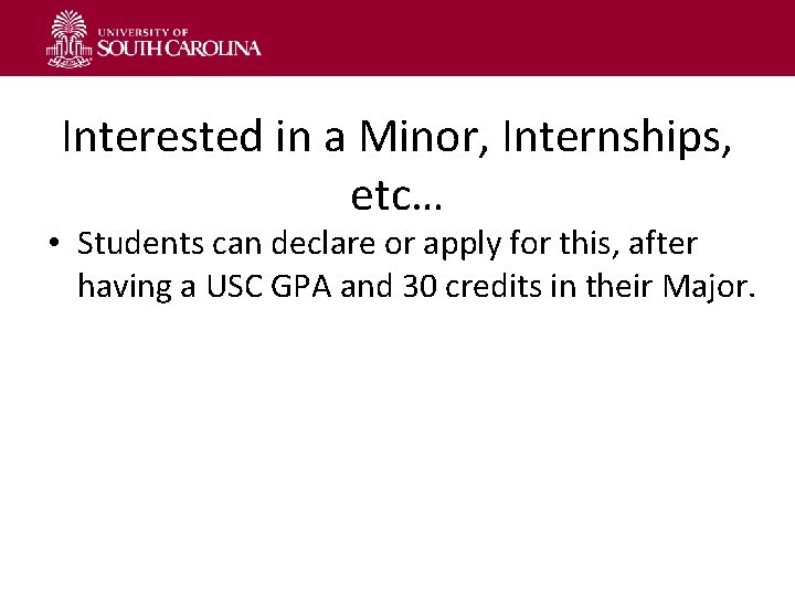 Interested in a Minor, Internships, etc… • Students can declare or apply for this,