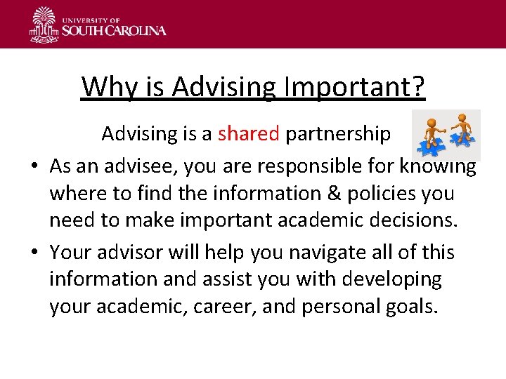 Why is Advising Important? Advising is a shared partnership • As an advisee, you