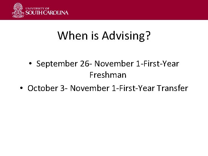 When is Advising? • September 26 - November 1 -First-Year Freshman • October 3