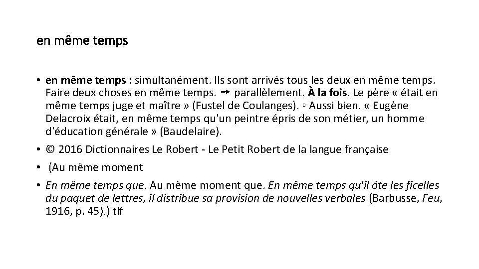 en même temps • en même temps : simultanément. Ils sont arrivés tous les