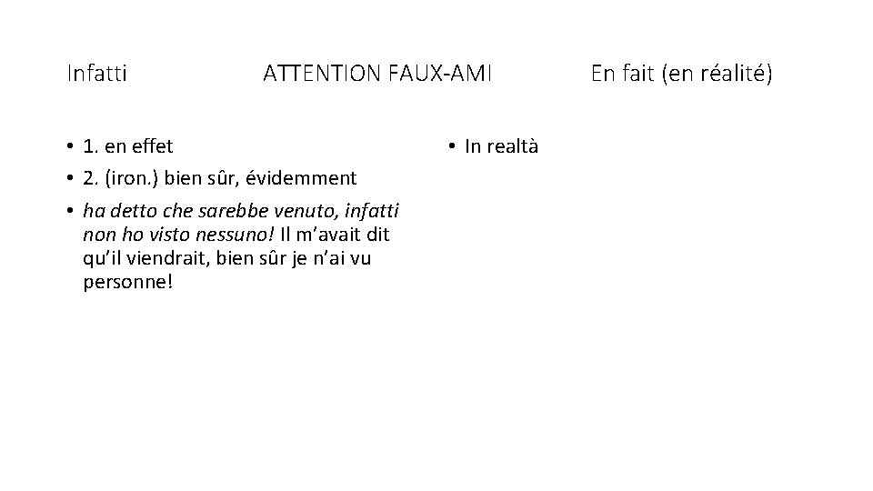 Infatti ATTENTION FAUX-AMI • 1. en effet • 2. (iron. ) bien sûr, évidemment