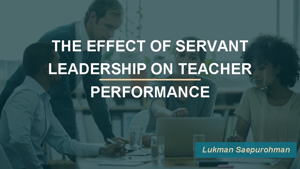 THE EFFECT OF SERVANT LEADERSHIP ON TEACHER PERFORMANCE