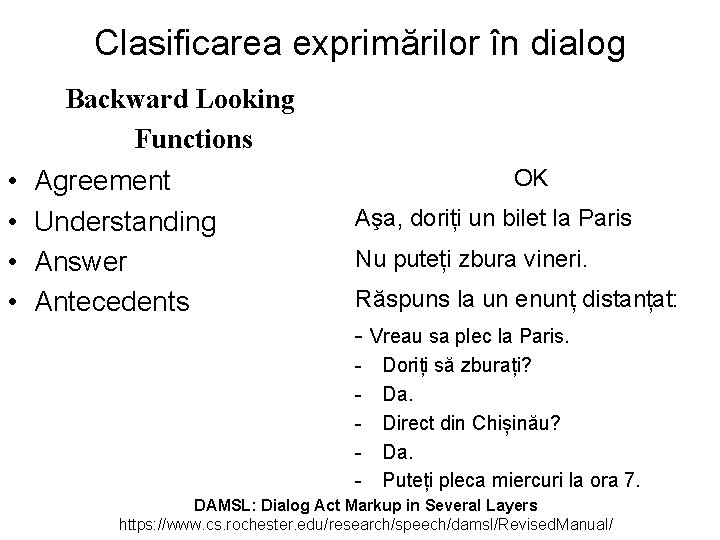 Clasificarea exprimărilor în dialog • • Backward Looking Functions Agreement Understanding Answer Antecedents OK