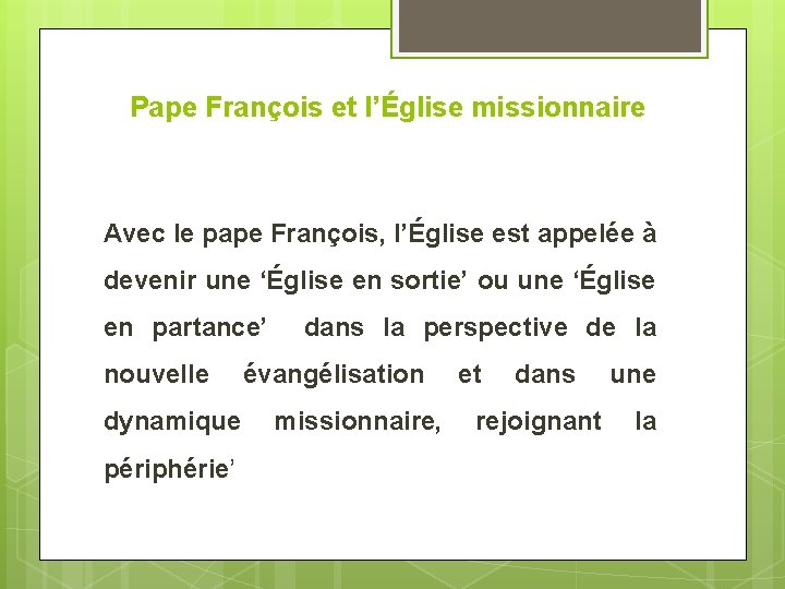 Pape François et l’Église missionnaire Avec le pape François, l’Église est appelée à devenir