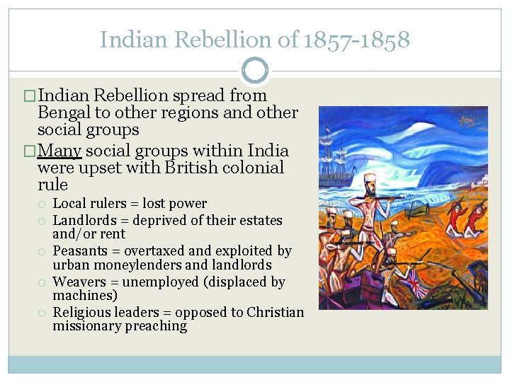 Indian Rebellion of 1857 -1858 �Indian Rebellion spread from Bengal to other regions and